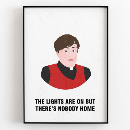 Father Dougal / Lights Are On But There's Nobody Home, Father Ted Print