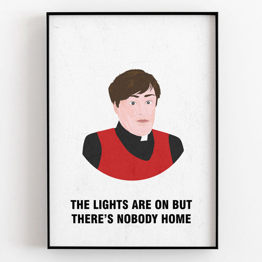 Father Dougal / Lights Are On But There's Nobody Home, Father Ted Print