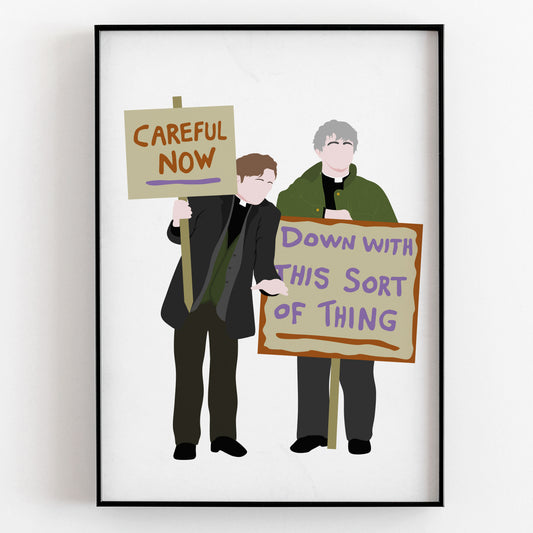 Down with this Sort of Thing / Careful Now, Protest plackard, Father Ted Print