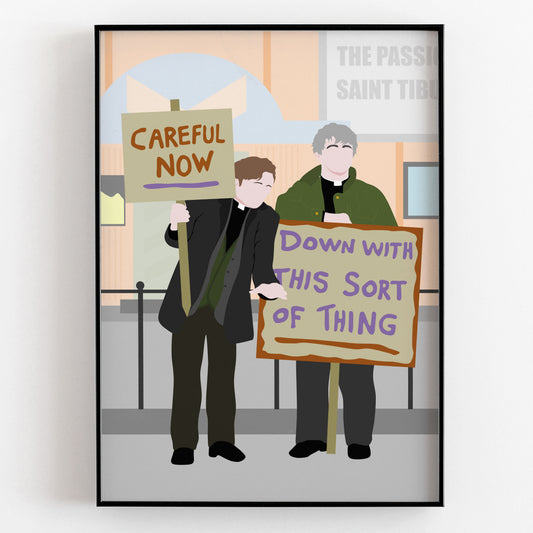 Down with this Sort of Thing / Careful Now, Full Scene Protest, Father Ted Print