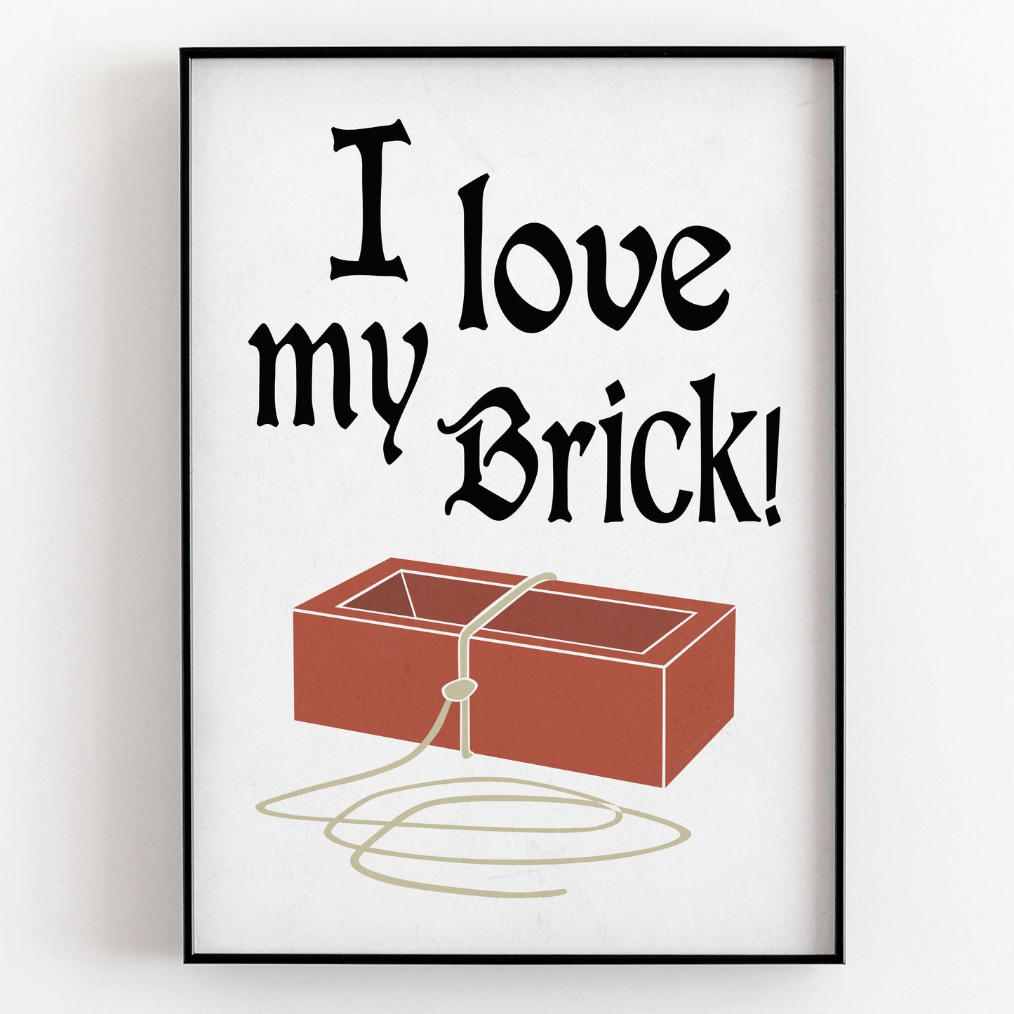 I Love My Brick - Father Jack, Father Ted Print