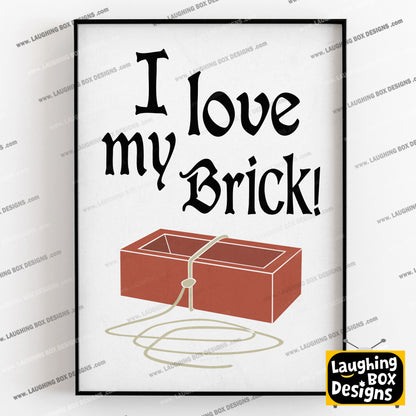 I Love My Brick - Father Jack, Father Ted Print