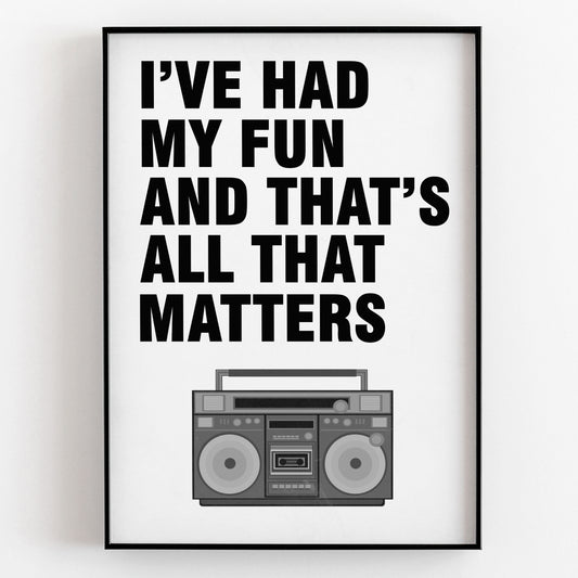 I've Had My Fun And That's All That Matter - Father Fintan Stack, Father Ted Print