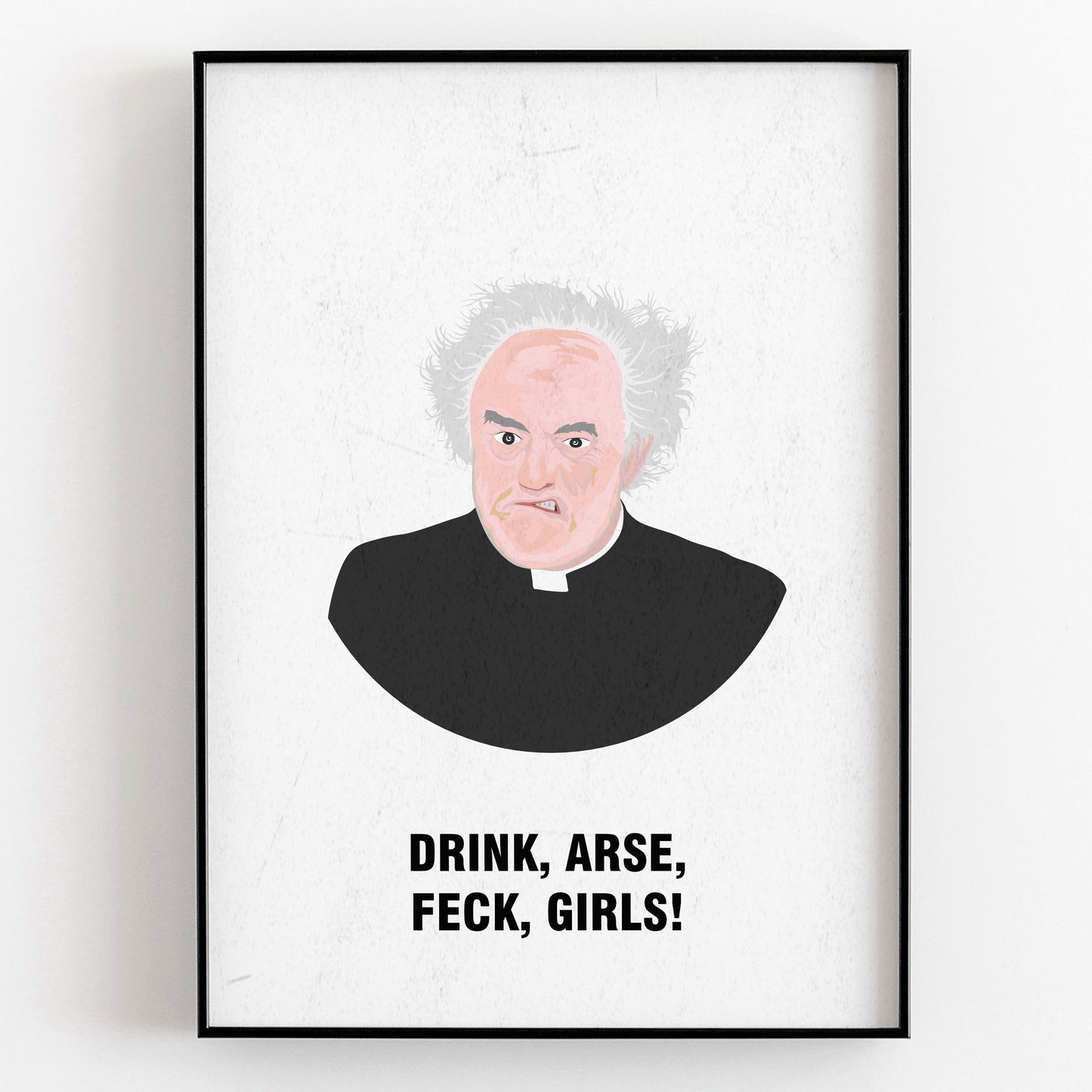 Father Jack / Drink, Arse, Feck, Girls! Father Ted Print