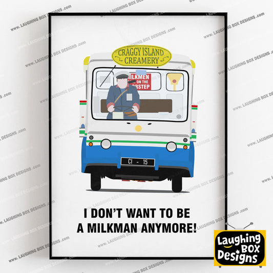 I DON'T WANT TO BE A MILKMAN ANY MORE/ MILK FLOAT, Father Ted Print