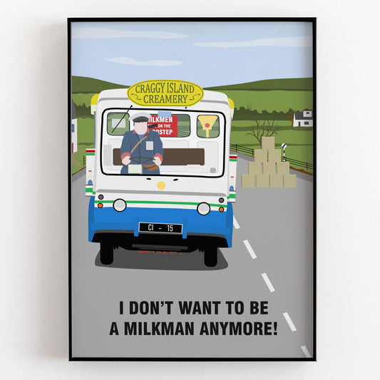 I Don't Want To Be A Milkman Any More / Milk Float Full Scene, Father Ted Print