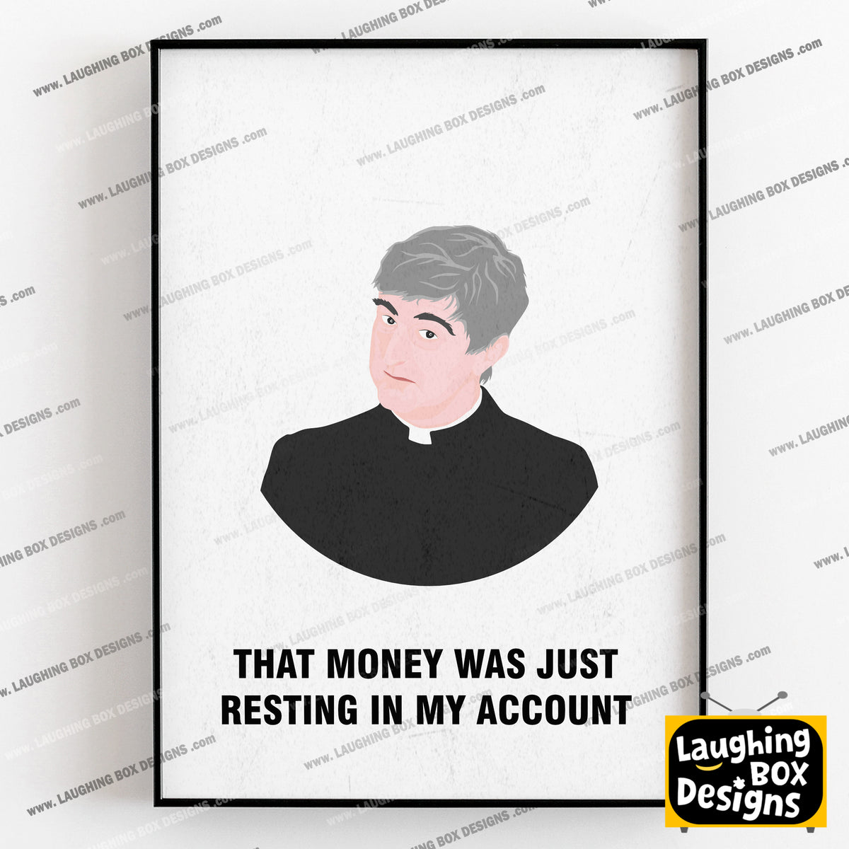Father Ted / That Money Was Just Resting In My Account, Father Ted Print