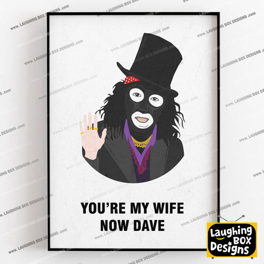 PAPA LASAROU, You're My Wife Now Dave, Character Quote, The League of Gentlemen Print
