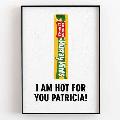 I AM HOT FOR YOU PATRICIA! Pops Murray Mints Character Quote, The League of Gentlemen Print