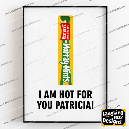 I AM HOT FOR YOU PATRICIA! Pops Murray Mints Character Quote, The League of Gentlemen Print