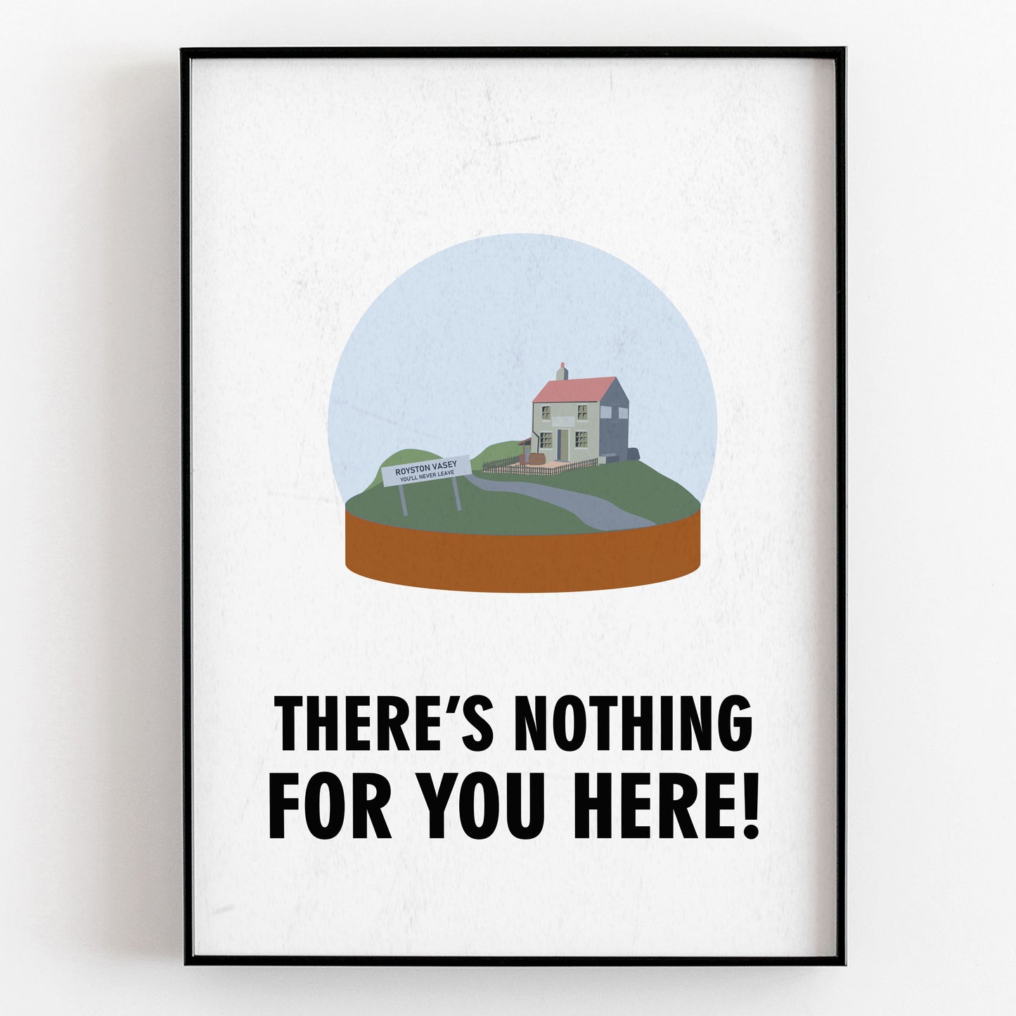 THERE'S NOTHING FOR YOU HERE! Precious Thing, Character Quote, The League of Gentlemen Print