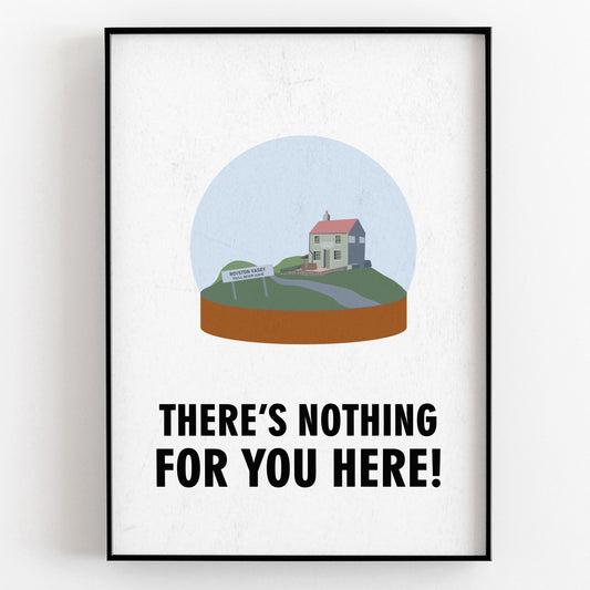 THERE'S NOTHING FOR YOU HERE! Precious Thing, Character Quote, The League of Gentlemen Print