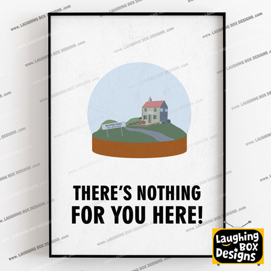 THERE'S NOTHING FOR YOU HERE! Precious Thing, Character Quote, The League of Gentlemen Print