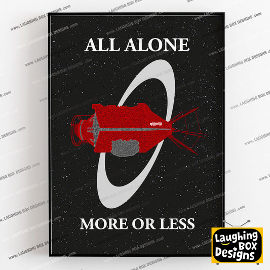 ALL ALONE MORE OR LESS, Red Dwarf Mining Ship, Deep Space, Red Dwarf Print