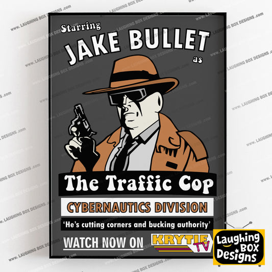 JAKE BULLET, THE TRAFFIC COP, Cybernautics Division, Krytie TV Poster, Red Dwarf Print