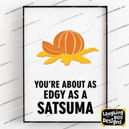 YOU'RE ABOUT AS EDGY AS A SATSUMA, Vince Noir Character Quotes, The Mighty Boosh Print