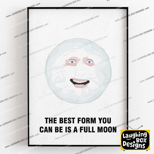 THE MOON, The Best Form You Can Be Is A Full Moon, Character Quote, The Mighty Boosh Print