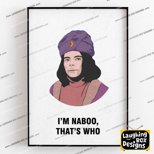 NABOO, I'm Naboo That's Who, Character Quotes, The Mighty Boosh Print