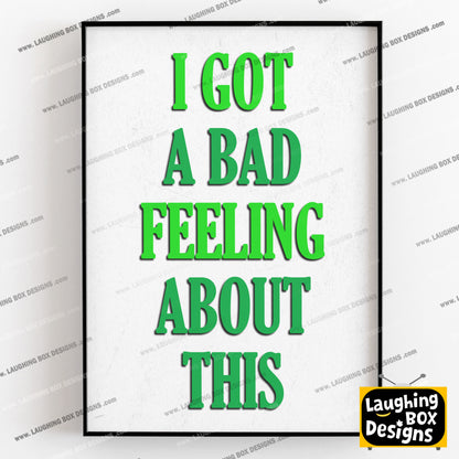 I GOT A BAD FEELING ABOUT THIS, Bollo Character Quotes, The Mighty Boosh Print