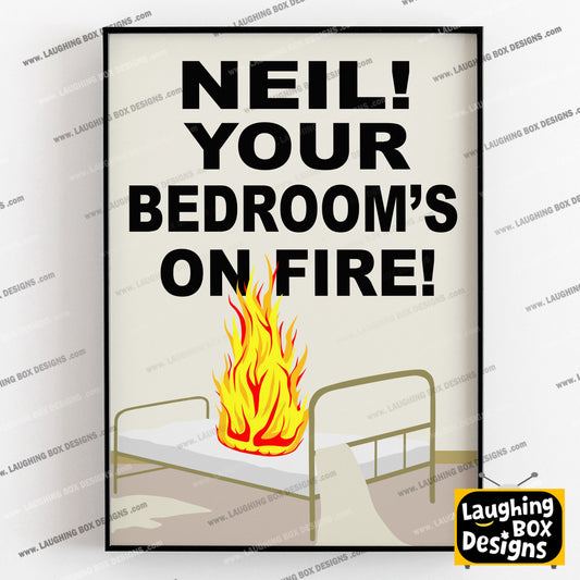 NEIL! YOUR BEDROOM'S ON FIRE!, Rick / Oil Episode Quote, The Young Ones Print