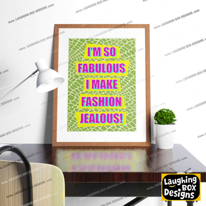 I'M SO FABULOUS, I MAKE FASHION JEALOUS! - Absolutely Fabulous Print
