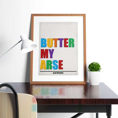 BUTTER MY ARSE, Alan Partridge Print