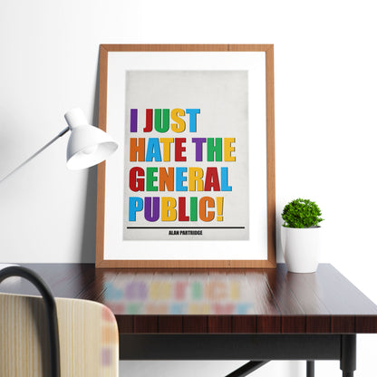 I JUST HATE THE GENERAL PUBLIC! Alan Partridge Print