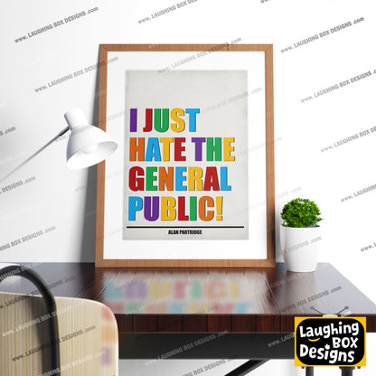 I JUST HATE THE GENERAL PUBLIC! Alan Partridge Print