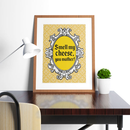 SMELL MY CHEESE, YOU MOTHER! Alan Partridge Print