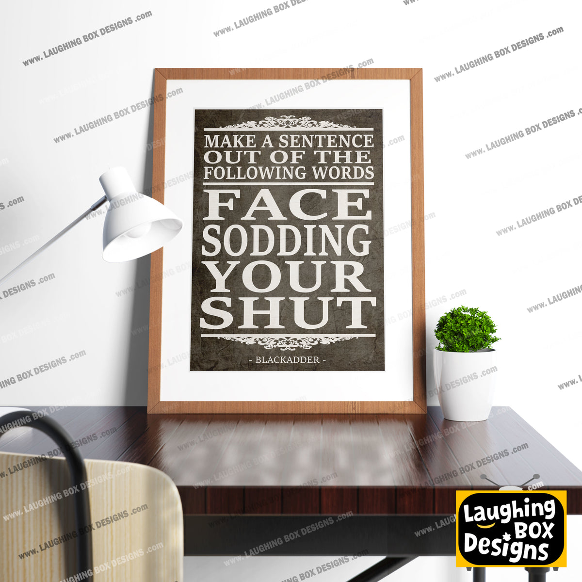 FACE, SODDING, YOUR, SHUT, make a sentence quote, Blackadder Print