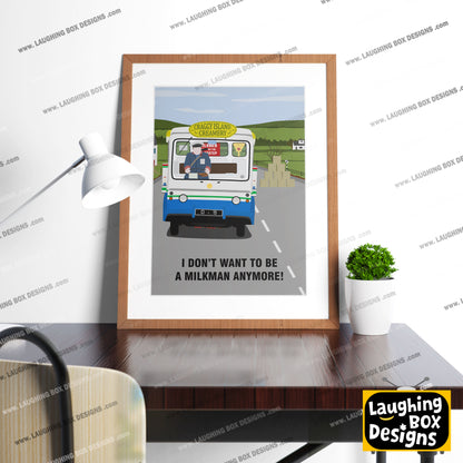 I Don't Want To Be A Milkman Any More / Milk Float Full Scene, Father Ted Print