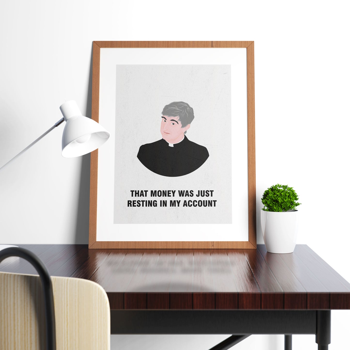 Father Ted / That Money Was Just Resting In My Account, Father Ted Print