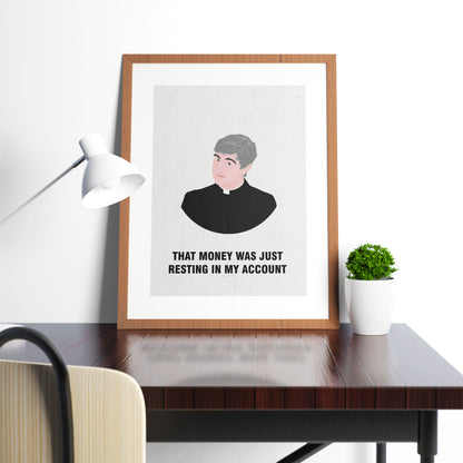 Father Ted / That Money Was Just Resting In My Account, Father Ted Print