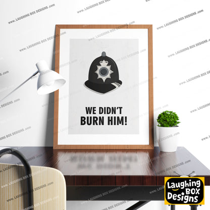 WE DIDN'T BURN HIM! Police Helmet, Character Quote, The League of Gentlemen Print