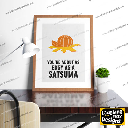 YOU'RE ABOUT AS EDGY AS A SATSUMA, Vince Noir Character Quotes, The Mighty Boosh Print