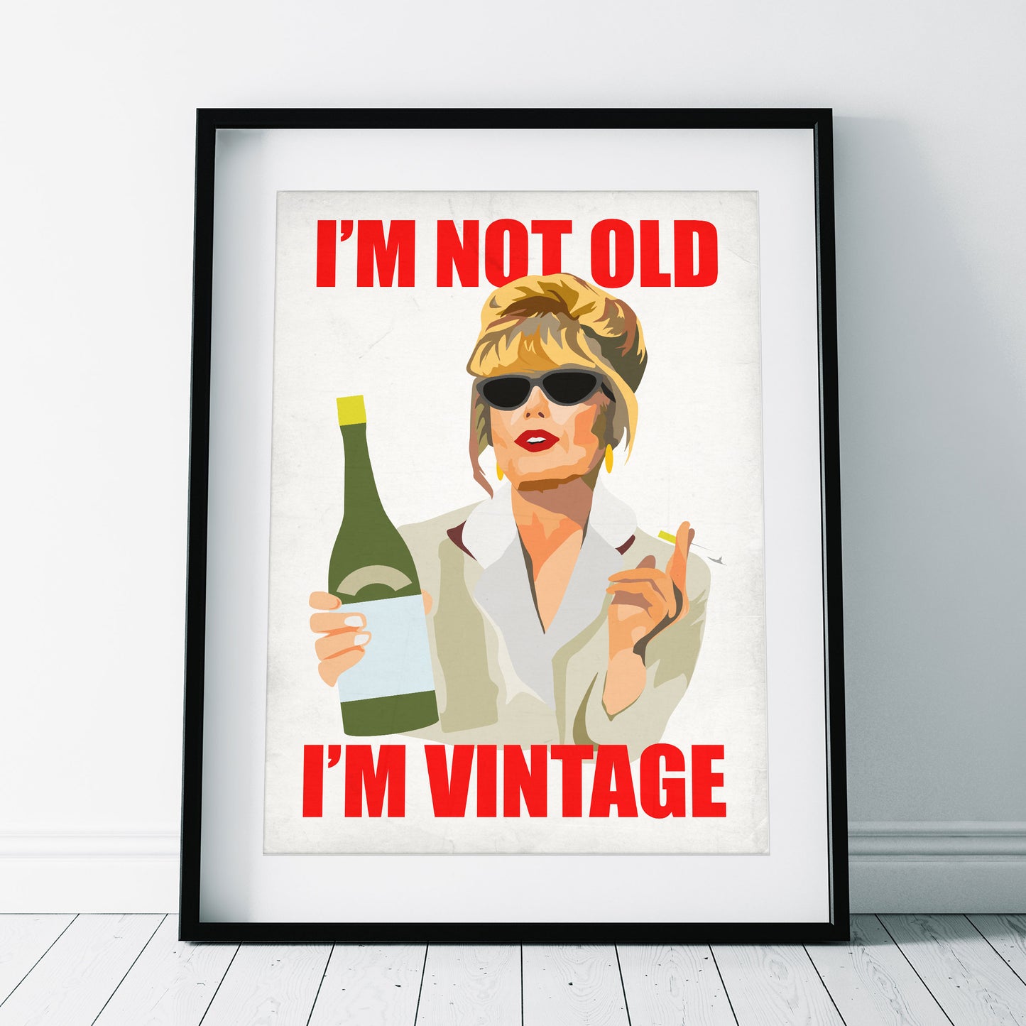 I'M NOT OLD, I'M VINTAGE, Patsy Stone - Absolutely Fabulous Print