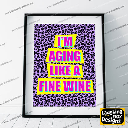 I'M AGING LIKE A FINE WINE - Absolutely Fabulous Print