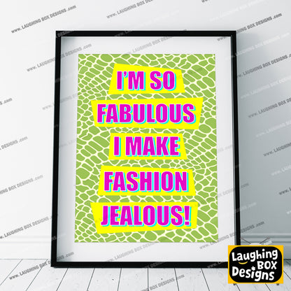 I'M SO FABULOUS, I MAKE FASHION JEALOUS! - Absolutely Fabulous Print