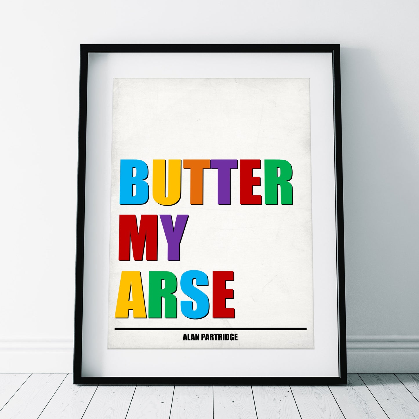 BUTTER MY ARSE, Alan Partridge Print