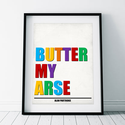 BUTTER MY ARSE, Alan Partridge Print