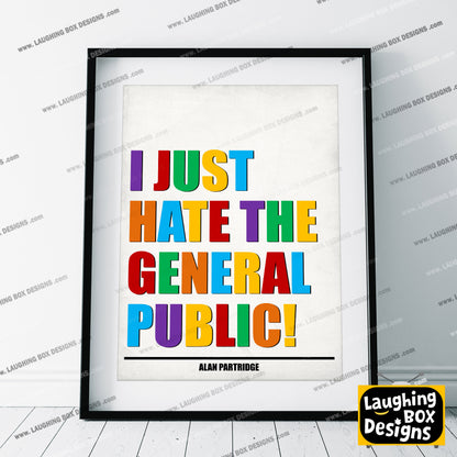 I JUST HATE THE GENERAL PUBLIC! Alan Partridge Print