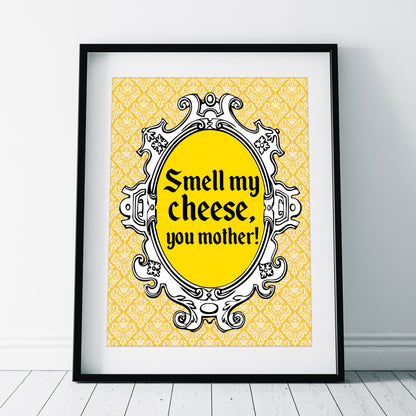 SMELL MY CHEESE, YOU MOTHER! Alan Partridge Print