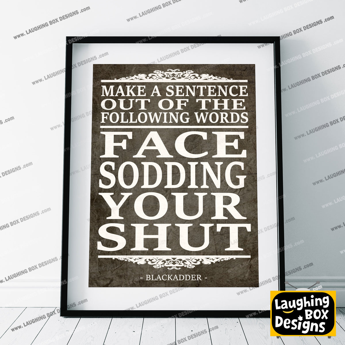 FACE, SODDING, YOUR, SHUT, make a sentence quote, Blackadder Print