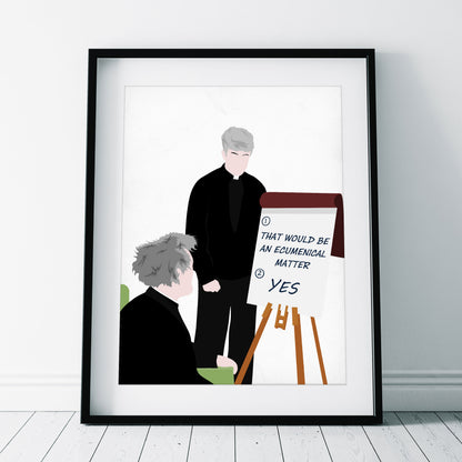 That Would Be An Ecumenical Matter / Teaching Father Jack, Father Ted Print