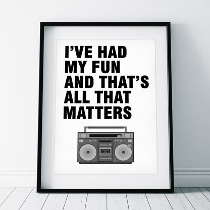 I've Had My Fun And That's All That Matter - Father Fintan Stack, Father Ted Print