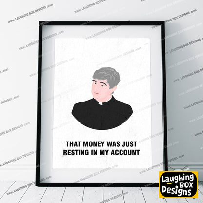 Father Ted / That Money Was Just Resting In My Account, Father Ted Print