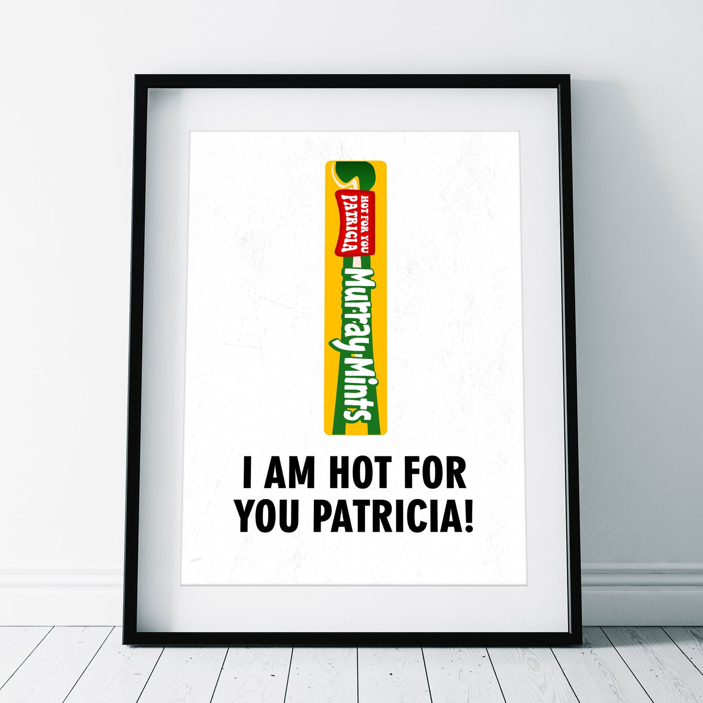 I AM HOT FOR YOU PATRICIA! Pops Murray Mints Character Quote, The League of Gentlemen Print