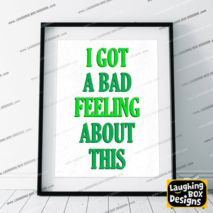 I GOT A BAD FEELING ABOUT THIS, Bollo Character Quotes, The Mighty Boosh Print