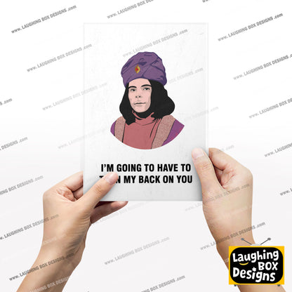 NABOO, I'm Going To Have To Turn My Back On You, Character Quotes, The Mighty Boosh Print
