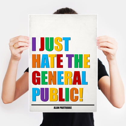 I JUST HATE THE GENERAL PUBLIC! Alan Partridge Print